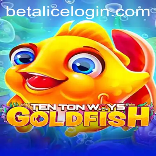 TenTonWaysGoldfish: An Intriguing New Gaming Experience Revolutionizing Strategies with BetAlice